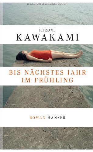 Bis nächstes Jahr im Frühling: Roman von Hiromi Kawakami (28. Januar 2013) Gebundene Ausgabe