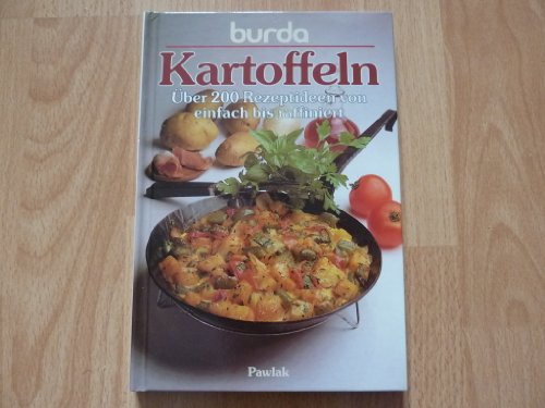 Burda- Kochbuch Kartoffeln. Über 200 Rezeptideen von einfach bis raffiniert Burda- Kochbuch Kartoffeln. Über 200 Rezeptideen von einfach bis raffiniert