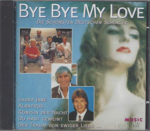 Bye Bye Bye My Love - Die schönsten Deutschen Schlager Bye Bye Bye My Love - Die schönsten Deutschen Schlager