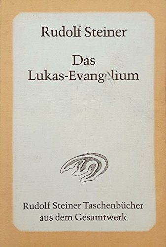 Das Lukas-Evangelium Das Lukas-Evangelium von Rudolf Steiner