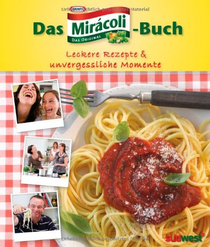 Das Mirácoli-Buch: Leckere Rezepte & unvergessliche Momente