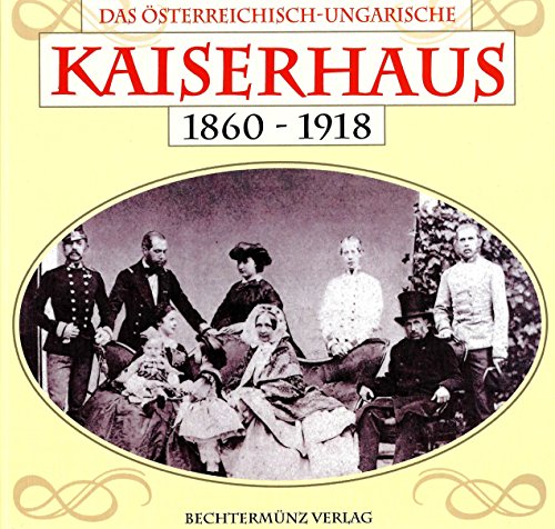 Das österreichisch-ungarische Kaiserhaus 1860-1918 Das österreichisch-ungarische Kaiserhaus 1860-1918