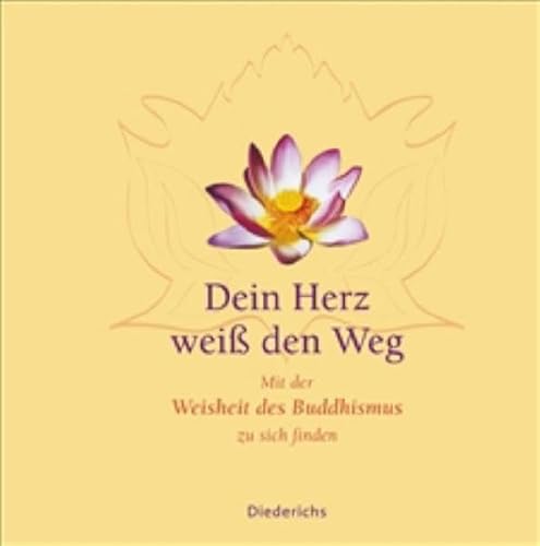 Dein Herz weiss den Weg: Zu sich finden mit der Weiheit des Buddhismus Dein Herz weiss den Weg: Zu sich finden mit der Weiheit des Buddhismus