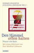 Den Himmel offen halten: Priester sein heute Den Himmel offen halten: Priester sein heute