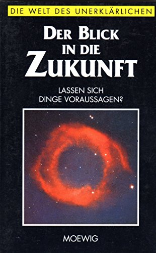 Der Blick in die Zukunft (Die Welt des Unerklärlichen)