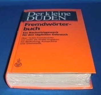 Der kleine Duden. Fremdwörterbuch: Ein Nachschlagewerk für den täglichen Gebrauch. Über 15 000 Fremdwörter in neuer Rechtschreibung mit mehr als 90 000 Angaben zu Bedeutung, Aussprache und Grammatik. von Dudenverlag