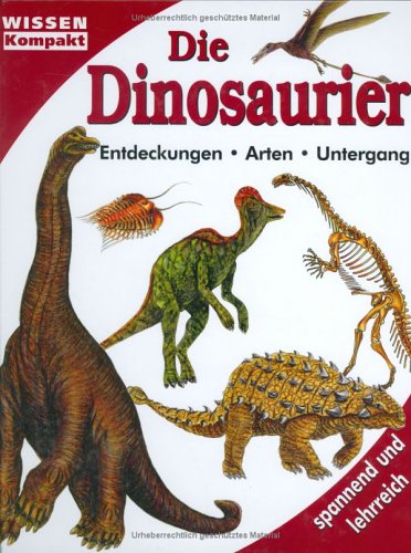 Die Dinosaurier: Entdeckungen, Arten, Untergang