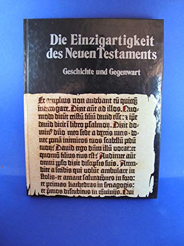 Die Einzigartigkeit des Neuen Testaments. Geschichte und Gegenwart Die Einzigartigkeit des Neuen Testaments. Geschichte und Gegenwart