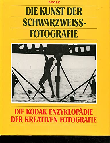 Die Kunst der Schwarzweiss-Fotografie. Die Kodak Enzyklopädie der kreativen Fotografie Die Kunst der Schwarzweiss-Fotografie. Die Kodak Enzyklopädie der kreativen Fotografie