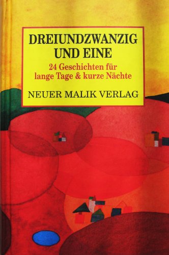 Dreiundzwanzig und eine: 24 Geschichten für lange Tage und kurze Nächte Dreiundzwanzig und eine: 24 Geschichten für lange Tage und kurze Nächte