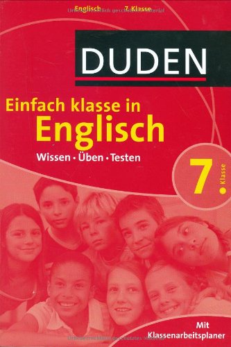Duden Einfach Klasse in Englisch. 7. Klasse: Wissen - Üben -Testen. Mit Klassenarbeitsplaner Duden Einfach Klasse in Englisch. 7. Klasse: Wissen - Üben -Testen. Mit Klassenarbeitsplaner