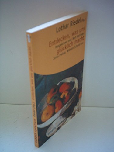 Entdecken, was uns glücklich macht. Perspektiven von: Bert Hellinger, Jirina Prekop, Wilhelm Schmid u.a. Entdecken, was uns glücklich macht. Perspektiven von: Bert Hellinger, Jirina Prekop, Wilhelm Schmid u.a.
