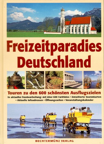 Freizeitparadies Deutschland. Touren zu den 600 schönsten Ausflugszielen Freizeitparadies Deutschland. Touren zu den 600 schönsten Ausflugszielen