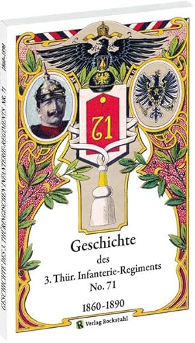 Geschichte des 3. Thüringischen Infanterie-Regiments Nr. 71 1860-1890: Mit einem Vorwort von Hans-Peter Brachmanski Geschichte des 3. Thüringischen Infanterie-Regiments Nr. 71 1860-1890: Mit einem Vorwort von Hans-Peter Brachmanski von Verlag Rockstuhl