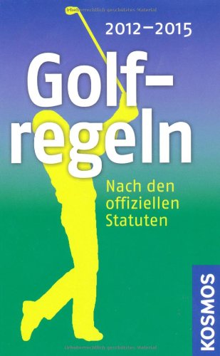 Golfregeln 2012-2015: Nach den offiziellen Statuten von Franckh Kosmos Verlag