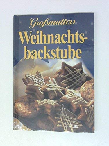 Grossmutters Weihnachtsbackstube Grossmutters Weihnachtsbackstube