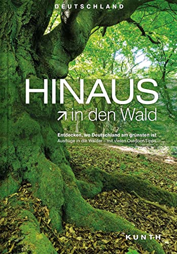 HINAUS in den Wald: Entdecken, wo Deutschland am grünsten ist. Ausflüge in die Wälder - mit vielen Outdoor-Tipps (KUNTH Outdoor Abenteuer)