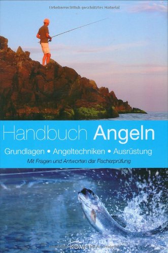 Handbuch Angeln: Grundlagen, Angeltechniken, Ausrüstung. Mit Fragen und Antworten der Fischerprüfung Handbuch Angeln: Grundlagen, Angeltechniken, Ausrüstung. Mit Fragen und Antworten der Fischerprüfung