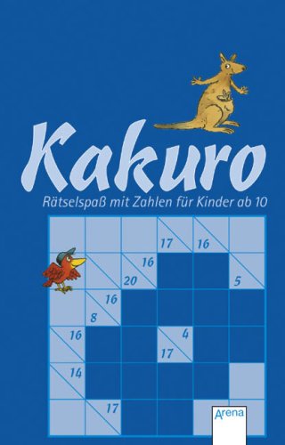 Kakuro - Rätselspaß mit Zahlen für Kinder ab 10 Kakuro - Rätselspaß mit Zahlen für Kinder ab 10