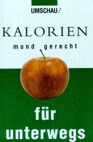 Kalorien mundgerecht für unterwegs Kalorien mundgerecht für unterwegs