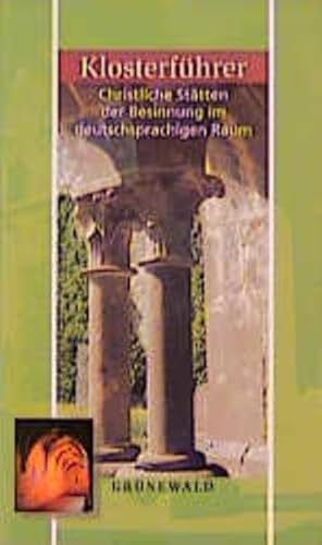Klosterführer: Christliche Stätten der Besinnung im deutschsprachigen Raum Klosterführer: Christliche Stätten der Besinnung im deutschsprachigen Raum