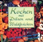 Kochen mit Pilzen und Waldfrüchten Kochen mit Pilzen und Waldfrüchten