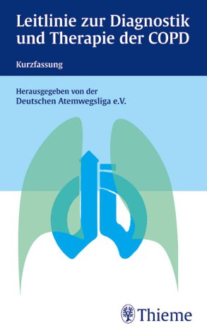 Kurzfassung der Leitlinie der Deutschen Atemwegsliga zur Diagnostik und Therapie von Patienten mit chronisch obstruktiver Lungenerkrankung (COPD): Auf Diagnostik und Therapie der COPD. Kurzfassung von Thieme, Stuttgart