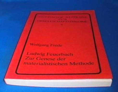 Ludwig Feuerbach. Zur Genese der materialistischen Methode Ludwig Feuerbach. Zur Genese der materialistischen Methode
