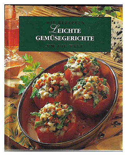 Mit Rezepten um die Welt, Bd. 2: Leichte Gemüsegerichte Mit Rezepten um die Welt, Bd. 2: Leichte Gemüsegerichte