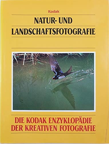 Natur- und Landschaftsfotografie. Die Kodak Enzyklopädie der kreativen Fotografie Natur- und Landschaftsfotografie. Die Kodak Enzyklopädie der kreativen Fotografie