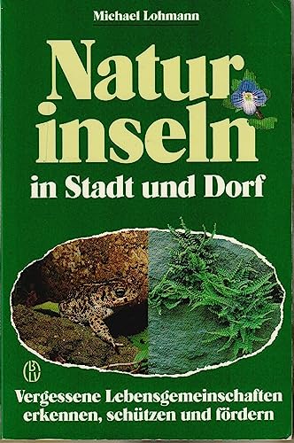 Naturinseln in Stadt und Dorf. Vergessene Lebensgemeinschaften erkennen, schützen und fördern
