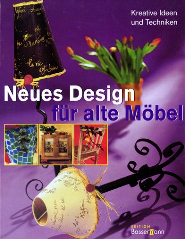 Neues Design für alte Möbel. Kreative Ideen und Techniken Neues Design für alte Möbel. Kreative Ideen und Techniken