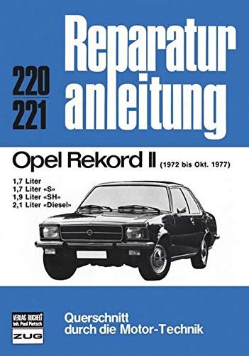Opel Rekord II 1972-1977: 1,7 l; 1,7 l S; 1,9 l SH; 2,1 l Diesel (Reparaturanleitungen)