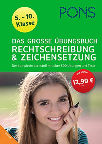 PONS Das Große Übungsbuch Rechtschreibung und Zeichensetzung 5.-10. Klasse Deutsch: Der komplette Lernstoff mit über 300 Übungen und Tests PONS Das Große Übungsbuch Rechtschreibung und Zeichensetzung 5.-10. Klasse Deutsch: Der komplette Lernstoff mit über 300 Übungen und Tests