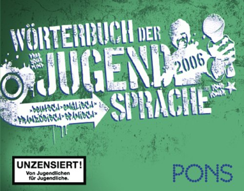 PONS Wörterbuch der Jugendsprache, Deutsch, Englisch, Französisch, Spanisch 2006 PONS Wörterbuch der Jugendsprache, Deutsch, Englisch, Französisch, Spanisch 2006