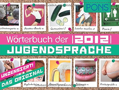 PONS Wörterbuch der Jugendsprache 2012: Mit 1500 Einträgen aus Deutschland, Österreich und der Schweiz PONS Wörterbuch der Jugendsprache 2012: Mit 1500 Einträgen aus Deutschland, Österreich und der Schweiz