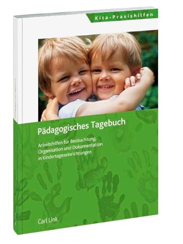 Pädagogisches Tagebuch: Arbeitshilfen für Beobachtung, Organisation und Dokumentation in Kindertageseinrichtungen von Link, Carl
