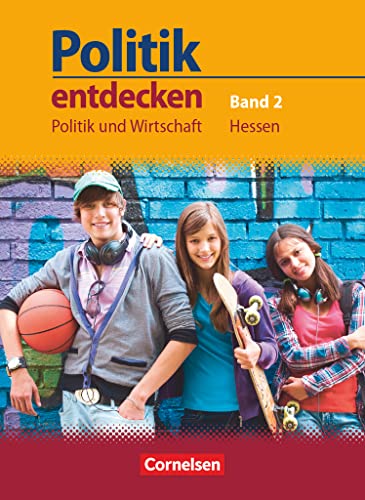 Politik entdecken. Politik und Wirtschaft - Hessen.Band 2: 9./10. Schuljahr - Schülerbuch: Schulbuch Politik entdecken. Politik und Wirtschaft - Hessen.Band 2: 9./10. Schuljahr - Schülerbuch: Schulbuch