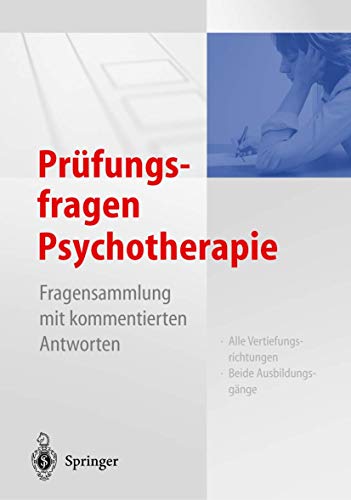 Prüfungsfragen Psychotherapie: Fragensammlung mit kommentierten Antworten Prüfungsfragen Psychotherapie: Fragensammlung mit kommentierten Antworten