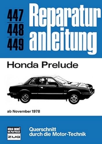 Reparaturanleitung Nr. 447,448,449: Honda Prelude ab November 1978 Reparaturanleitung Nr. 447,448,449: Honda Prelude ab November 1978 von Bucheli Verlags AG