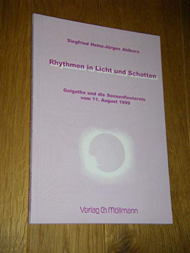 Rhythmen in Licht und Schatten. Golgatha und die Sonnenfinsternis vom 11. August 1999 Rhythmen in Licht und Schatten. Golgatha und die Sonnenfinsternis vom 11. August 1999