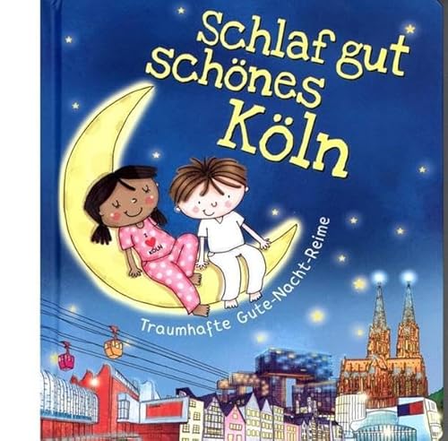 Schlaf gut schönes Köln: Traumhafte Gute-Nacht-Reime Schlaf gut schönes Köln: Traumhafte Gute-Nacht-Reime