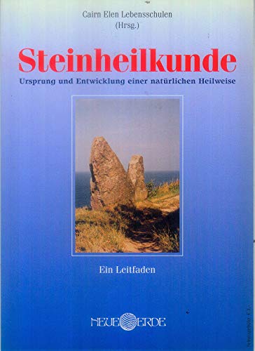 Steinheilkunde: Ursprung und Entwicklung einer natürlichen Heilweise. Leitfaden. Hrsg. v. d. Cairn Elen Lebensschule