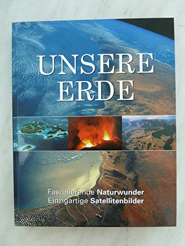 Unsere Erde: Faszinierende Naturwunder - Einzigartige Satellitenbilder Unsere Erde: Faszinierende Naturwunder - Einzigartige Satellitenbilder