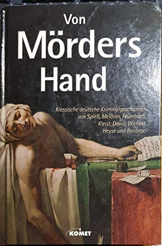 Von Mörders Hand. Klassische deutsche Kriminalgeschichten von Spieß, Meißner, Feuerbach, Kleist, David, Wichert, Heyse und Fontane