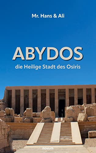 Abydos - die Heilige Stadt des Osiris: Mr. Hans & Ali (Buchreihe) von novum Verlag