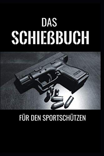 Das Schießbuch für den Sportschützen: in DIN A5 117 Seiten für 702 Trainingseinheiten