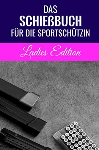 Das Schießbuch für die Sportschützin - Ladies Edition: für Frauen - 120 Seiten in DIN A5