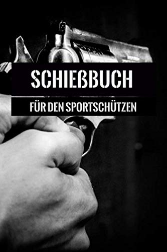 Schießbuch für den Sportschützen: 120 Seiten in DIN A5 von Independently published