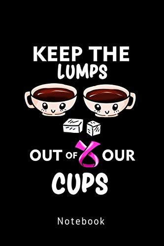 Keep The Lumps Out Of Our Cups - Notebook: Lustiges Brustkrebs Tagebuch